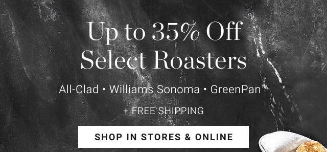 Up to 35% Off Select Roasters - shop in stores & online