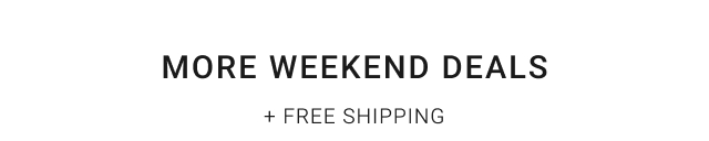 MORE weekend deals + Free Shipping