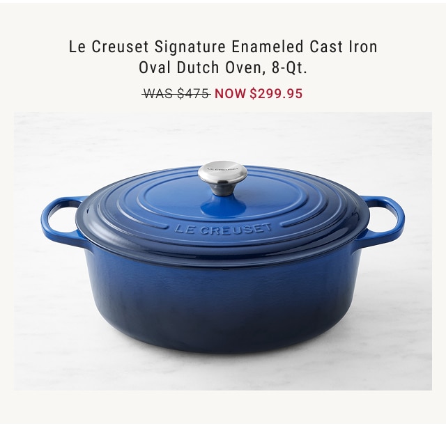 Le Creuset Signature Enameled Cast Iron Oval Dutch Oven, 8-Qt. NOW $299.95