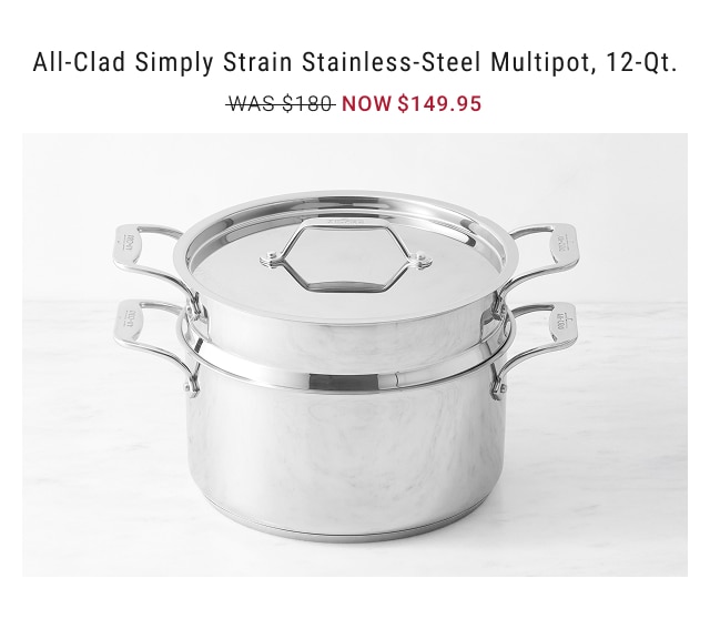 All-Clad Simply Strain Stainless-Steel Multipot, 12-Qt. NOW $149.95