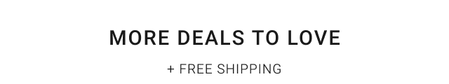 More Deals to Love + FREE SHIPPING