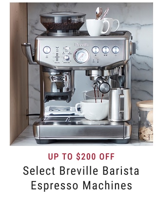 UP TO $200 Off - Select Breville Barista Espresso Machines