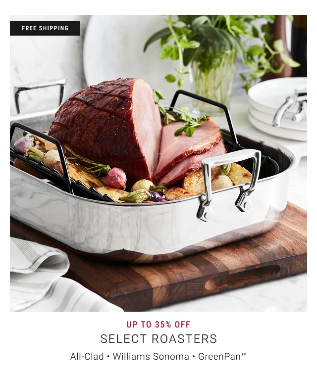 Up to 35% Off - Select Roasters All-Clad • Williams Sonoma • GreenPan™