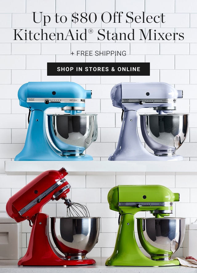 Up to $80 Off Select KitchenAid® Stand Mixers + Free Shipping - shop in stores & online