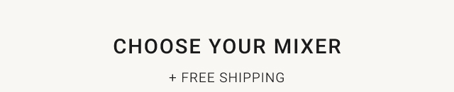 choose your mixer + free shipping