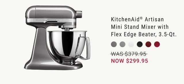 KitchenAid® Artisan  Mini Stand Mixer with Flex Edge Beater, 3.5-Qt. - WAS $379.95 NOW $299.95