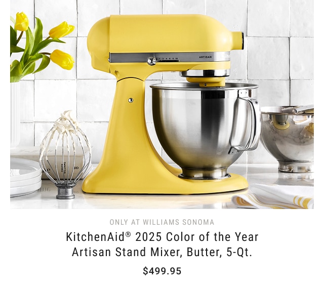 only at Williams Sonoma * KitchenAid® 2025 Color of the Year Artisan Stand Mixer, Butter, 5-Qt. - $499.95 