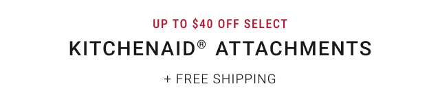 Up to $40 Off select * KitchenAid®️ Attachments + FREE SHIPPING