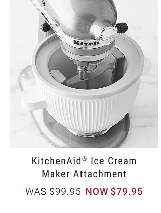 KitchenAid® Ice Cream Maker Attachment - WAS $99.95 NOW $79.95