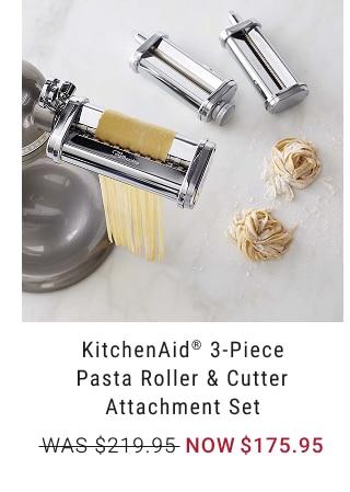 KitchenAid® 3-Piece Pasta Roller & Cutter Attachment Set - WAS $219.95 NOW $175.95