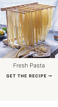 fresh pasta - get the recipe