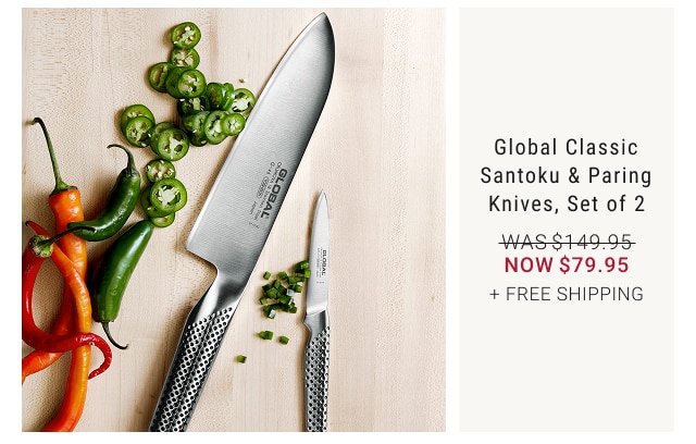 Global Classic Santoku & Paring Knives, Set of 2 NOW $79.95 + FREE SHIPPING