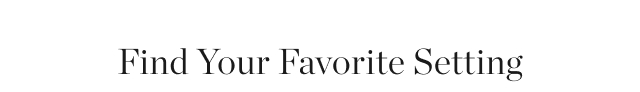 Find Your Favorite Setting