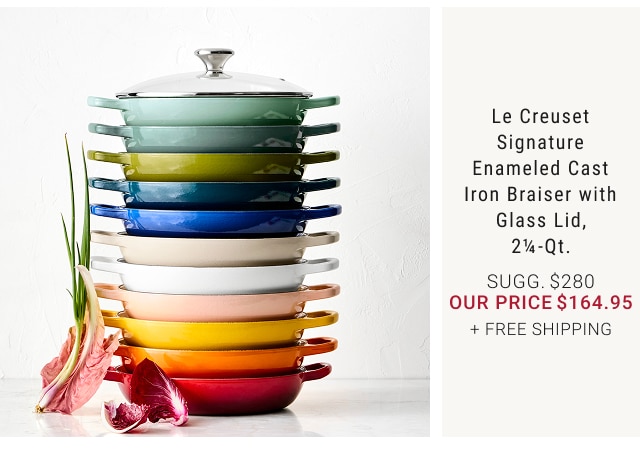 Le Creuset Signature Enameled Cast Iron Braiser with Glass Lid, 2¼ -Qt. our price $164.95 + FREE SHIPPING