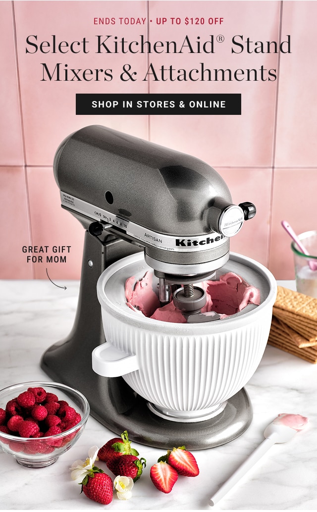 ends today - Up to $120 Off Select KitchenAid® Stand Mixers & Attachments + FREE SHIPPING - shop in stores & online