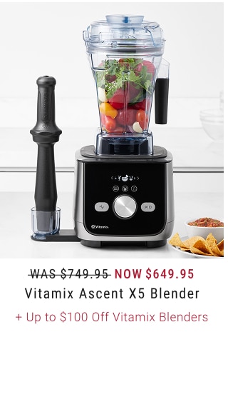 NOW $649.95 Vitamix Ascent X5 Blender + Up to $100 Off Vitamix Blenders