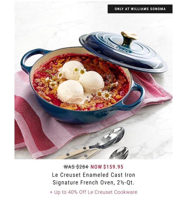 NOW $159.95 Le Creuset Enameled Cast Iron Signature French Oven, 2½-Qt. + Up to 40% Off Le Creuset Cookware