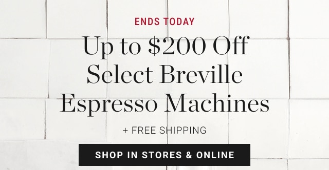 Ends Today Up to $200 Off Select Breville Espresso Machines - shop in stores & online
