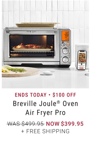 Ends Today • $100 Off - Breville Joule® Oven Air Fryer Pro NOW $399.95 + Free Shipping