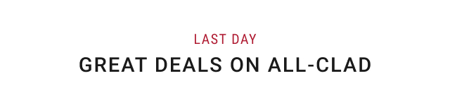 last day - GREAT DEALS ON ALL-CLAD