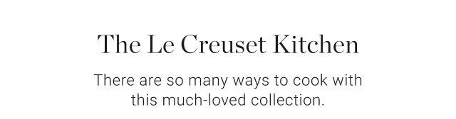 The Le Creuset Kitchen - There are so many ways to cook with this much-loved collection.