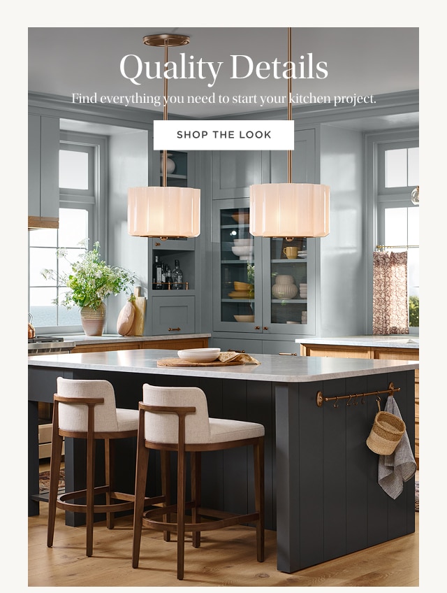 Quality Details - Find everything you need to start your kitchen project. SHOP THE LOOK