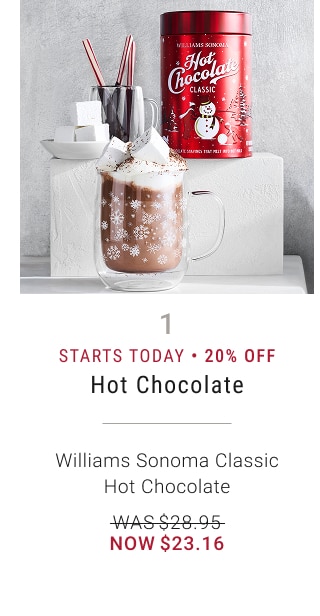 1 - Starts Today - 20% Off - Hot Chocolate - Williams Sonoma Classic Hot Chocolate - WAS $28.95 - NOW $23.16