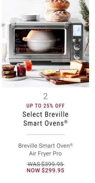 2 - Up to 25% Off - Select Breville Smart Ovens® - Breville Smart Oven® Air Fryer Pro - WAS $399.95 - NOW $299.95