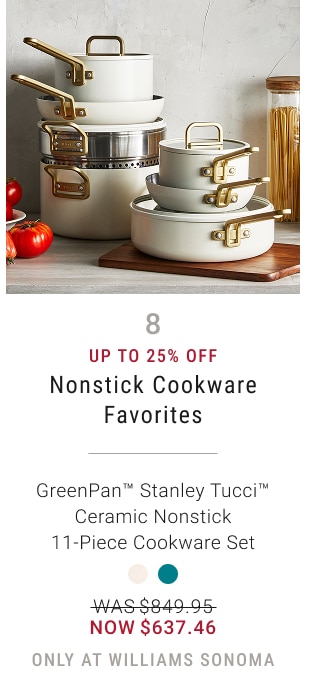 8 - Up to 25% Off Nonstick Cookware Favorites - Starts Today - GreenPan™ Stanley Tucci™ Ceramic Nonstick 11-Piece Cookware Set - WAS $849.95 - NOW $637.46 - only at williams sonoma