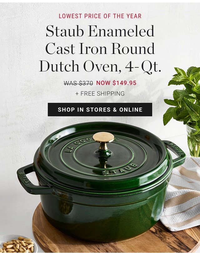 lowest price of the year - Staub Enameled Cast Iron Round Dutch Oven, 4-Qt. NOW $149.95 + FREE SHIPPING - shop in stores & online