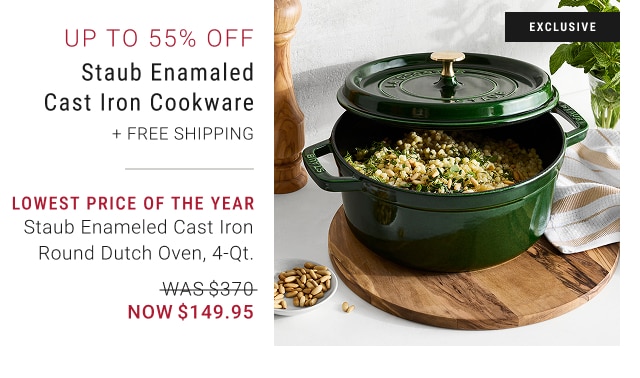 Up to 55% Off - Staub Enamaled Cast Iron Cookware + Free Shipping - lowest price of the year Staub Enameled Cast Iron Round Dutch Oven, 4-Qt. - WAS $370 - NOW $149.95