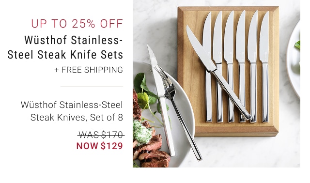 Up to 25% Off - Wüsthof Stainless- Steel Steak Knife Sets + Free Shipping - Wüsthof Stainless-Steel Steak Knives, Set of 8 - WAS $170 - NOW $129