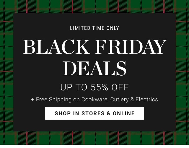 limited time only - BLACK FRIDAY deals Up to 55% Off - shop in stores & online
