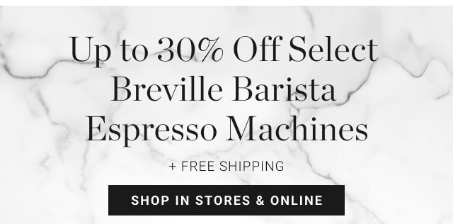 Up to 30% Off Select Breville Barista Espresso Machines + FREE SHIPPING shop in stores & online