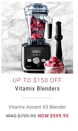 Up to $150 Off Vitamix Blenders
