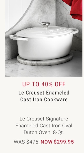 Up to 40% Off - Le Creuset Enameled Cast Iron Cookware - Le Creuset Signature Enameled Cast Iron Oval Dutch Oven, 8-Qt. - WAS $475 - NOW $299.95