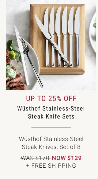 Up to 25% off - Wüsthof Stainless-Steel Steak Knife Sets - Wüsthof Stainless-Steel Steak Knives, Set of 8 - WAS $170 - NOW $129 + FREE SHIPPING