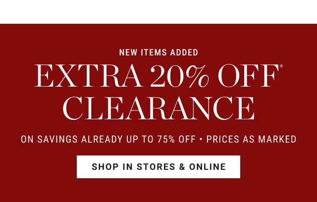 new items added - extra 20% off* clearance - on savings already up to 75% off - prices as marked - shop in stores & online
