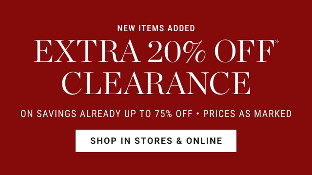 new items added - extra 20% off* clearance - shop in stores & online