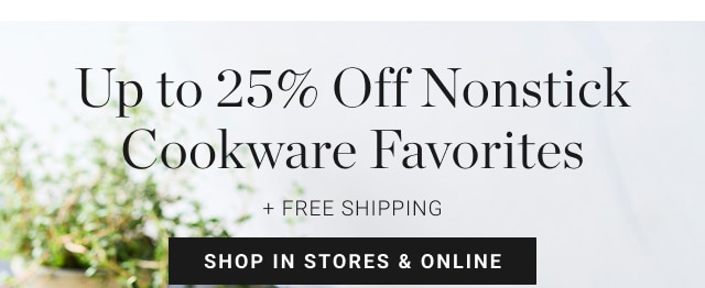 Up to 25% Off Nonstick Cookware Favorites - shop in stores & online