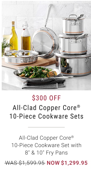 $300 Off All-Clad Copper Core® 10-Piece Cookware Sets