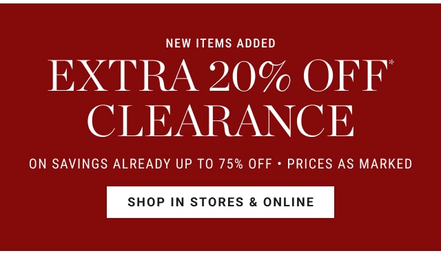 New Items Added - extra 20% off* clearance - shop in stores & online