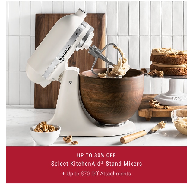 up to 30% off select kitchenaidยฎ stand mixers + up to $70 off attachments