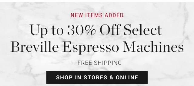 new items added Up to 30% Off Select Breville Espresso Machines + Free Shipping - shop in stores & online
