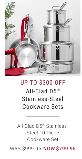 Up to $300 Off All-Clad D5® Stainless-Steel Cookware Sets