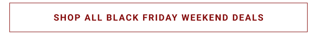 SHOP ALL BLACK FRIDAY WEEKEND DEALS