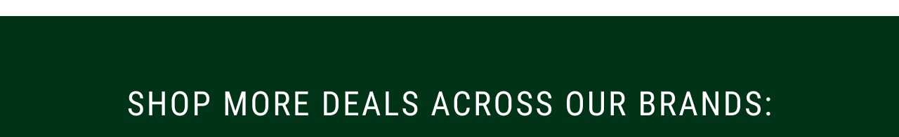 shop more deals across our brands: