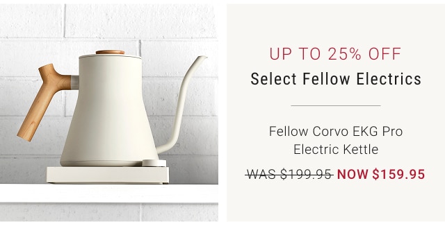 Up to 25% off Select Fellow Electrics