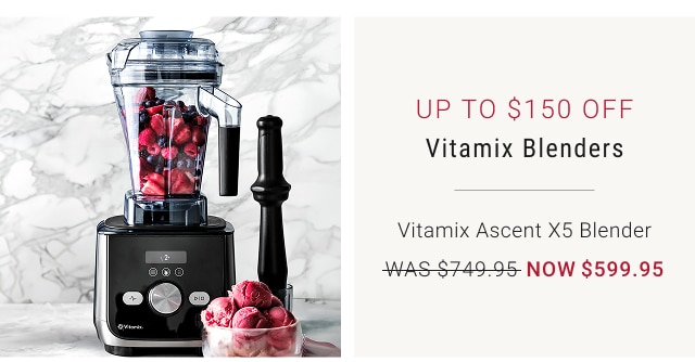 Up to $150 Off Vitamix Blenders