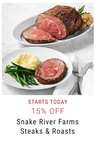 STARTS TODAY 15% off Snake River Farms Steaks & Roasts